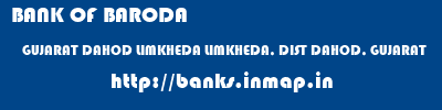 BANK OF BARODA  GUJARAT DAHOD LIMKHEDA LIMKHEDA, DIST DAHOD, GUJARAT  banks information 